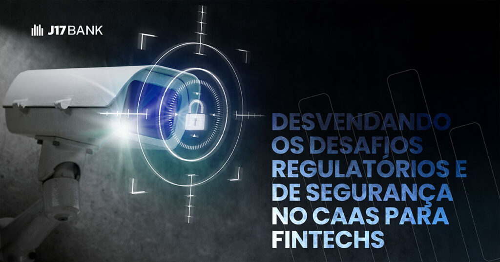 Descubra os principais desafios regulatórios e de segurança no CaaS para fintechs e saiba como transformar obstáculos em oportunidades para seu negócio!