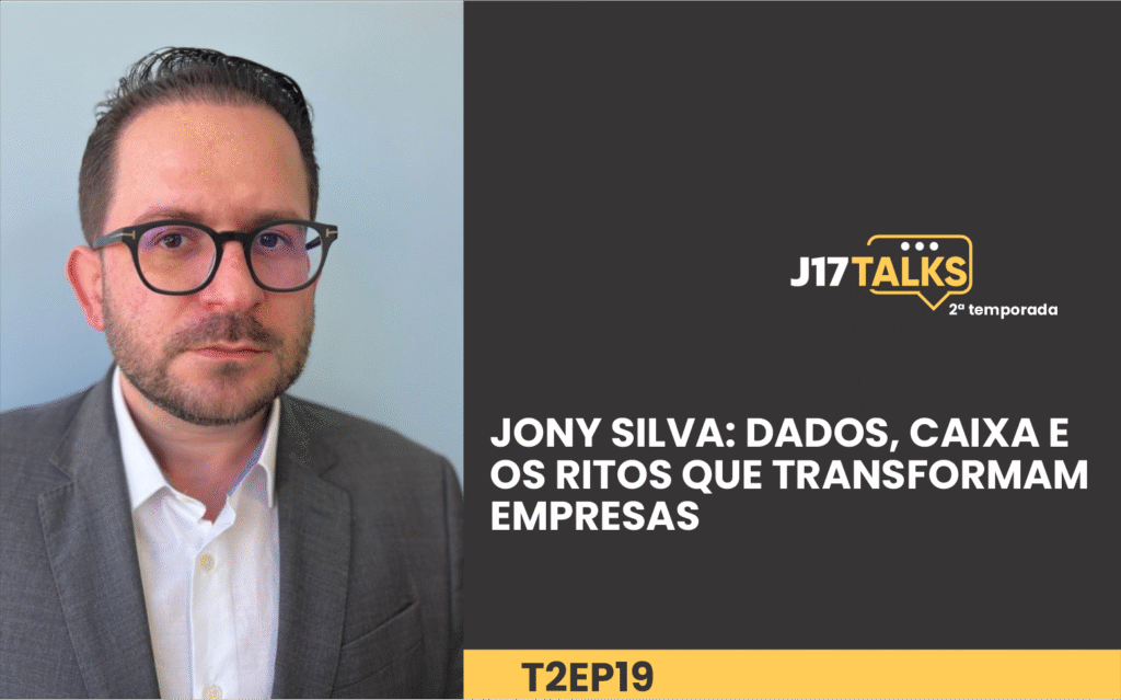Jony Silva: Dados, Caixa e os Ritos que Transformam Empresas
