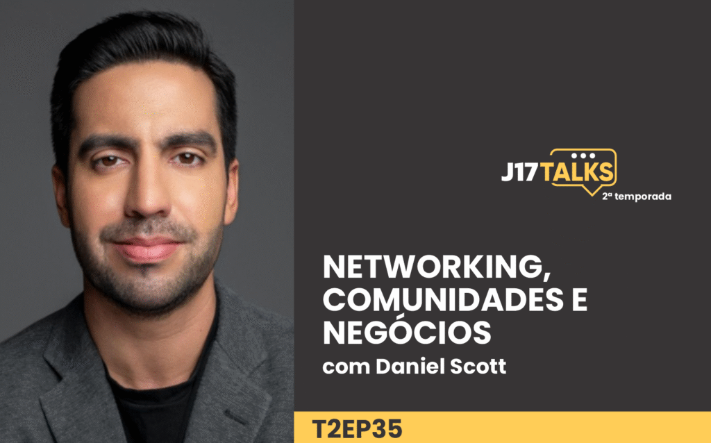 Networking, Comunidades e Negócios: Lições de Daniel Scott